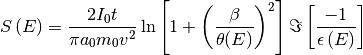S\left(E\right)=\frac{2I_{0}t}{\pi
a_{0}m_{0}v^{2}}\ln\left[1+\left(\frac{\beta}{\theta(E)}\right)^{2}\right]\Im\left[\frac{-1}{\epsilon\left(E\right)}\right]