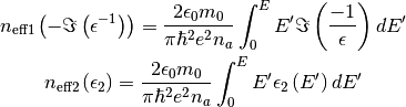 n_{\mathrm{eff1}}\left(-\Im\left(\epsilon^{-1}\right)\right)=\frac{2\epsilon_{0}m_{0}}{\pi\hbar^{2}e^{2}n_{a}}\int_{0}^{E}E'\Im\left(\frac{-1}{\epsilon}\right)dE'

n_{\mathrm{eff2}}\left(\epsilon_{2}\right)=\frac{2\epsilon_{0}m_{0}}{\pi\hbar^{2}e^{2}n_{a}}\int_{0}^{E}E'\epsilon_{2}\left(E'\right)dE'