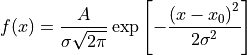 f(x) = \frac{A}{\sigma \sqrt{2\pi}}\exp\left[
       -\frac{\left(x-x_0\right)^{2}}{2\sigma^{2}}\right]