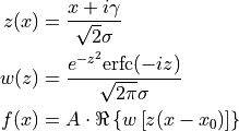 z(x) &= \frac{x + i \gamma}{\sqrt{2} \sigma} \\
w(z) &= \frac{e^{-z^2} \text{erfc}(-i z)}{\sqrt{2 \pi} \sigma} \\
f(x) &= A \cdot \Re\left\{ w \left[ z(x - x_0) \right] \right\}